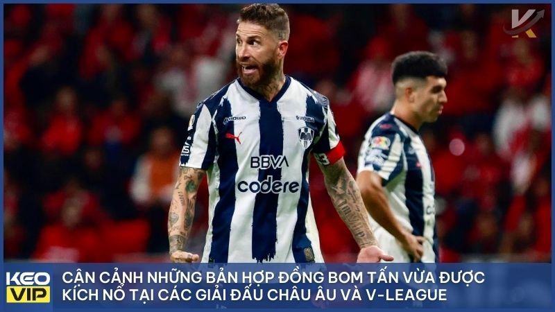Tin chuyển nhượng bóng đá mới nhất hôm nay: Toàn cảnh thị trường 24h 2 Cận cảnh những bản hợp đồng bom tấn vừa được kích nổ tại các giải đấu Châu Âu và V-League