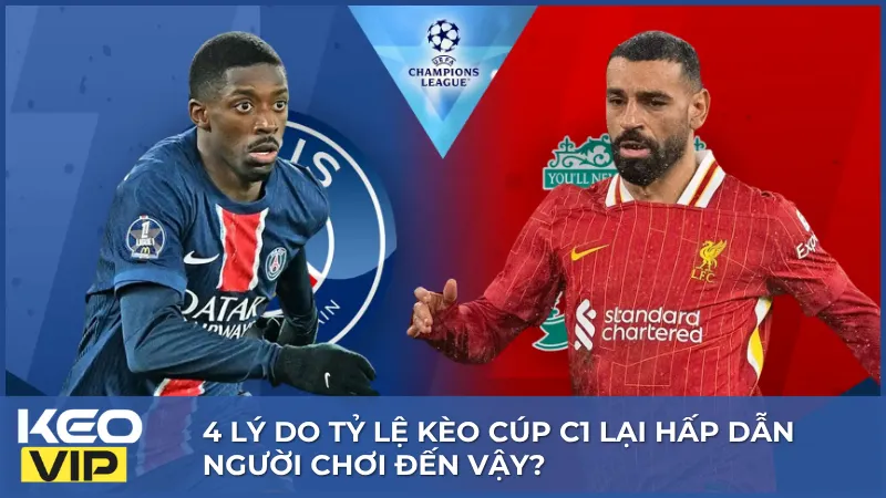Champions League là giải đấu mang đến nhiều biến động và sức hút cho thị trường tỷ lệ kèo Cúp C1