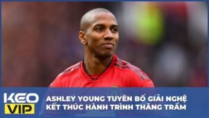 Ashley Young Tuyên Bố Giải Nghệ