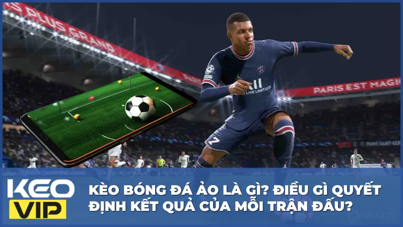 Kèo Bóng Đá Ảo Là Gì? Điều Gì Quyết Định Kết Quả Của Mỗi Trận Đấu? 6 Kèo Bóng Đá Ảo Là Gì? Điều Gì Quyết Định Kết Quả Của Mỗi Trận Đấu?