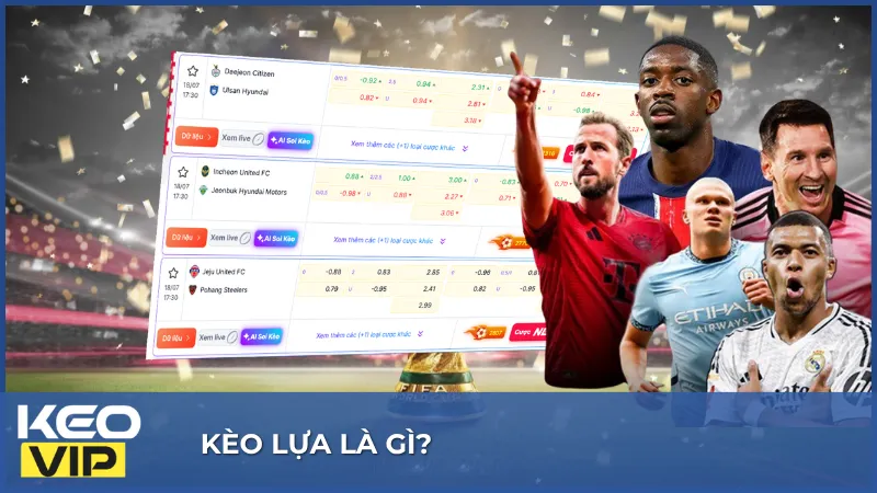 Tìm hiểu kèo lựa là gì để hiểu cách hoạt động của các lựa chọn trên bảng tỷ lệ
