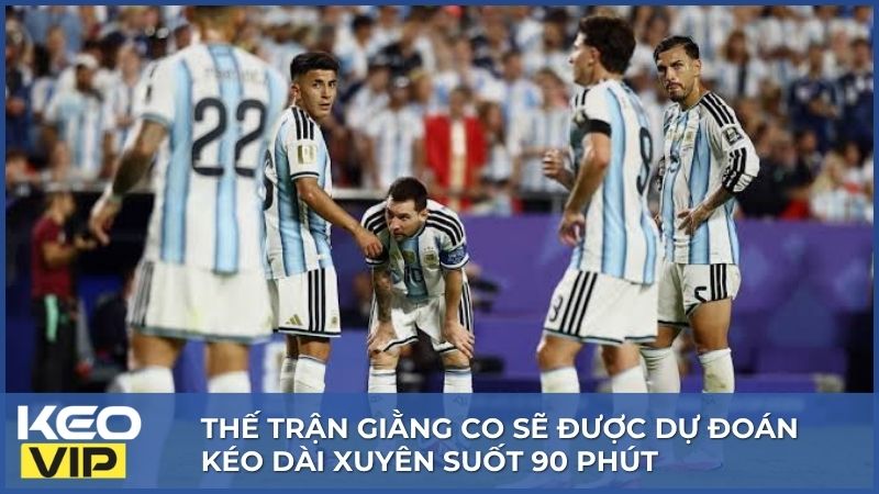 Thế trận giằng co sẽ được dự đoán kéo dài xuyên suốt 90 phút