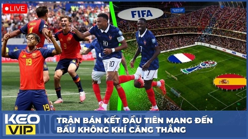 Trận bán kết đầu tiên mang đến bầu không khí căng thẳng