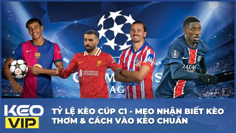 Tỷ Lệ Kèo Cúp C1 - Mẹo Nhận Biết Kèo Thơm & Cách Vào Kèo Chuẩn 4 Tỷ Lệ Kèo Cúp C1 - Mẹo Nhận Biết Kèo Thơm & Cách Vào Kèo Chuẩn
